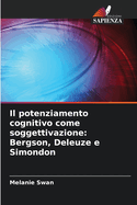 Il potenziamento cognitivo come soggettivazione: Bergson, Deleuze e Simondon