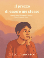 Il prezzo di essere me stesso: Quando smetti di inseguire gli altri, inizi a trovare te stesso