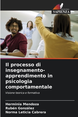 Il processo di insegnamento-apprendimento in psicologia comportamentale - Mendoza, Herminia, and Gonzalez, Ruben, and Cabrera, Norma Leticia