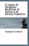 Il Regno Di Pergamo: Ricerche Di Storia E Di Diritto Pubblico