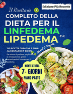 Il Ricettario Completo Della Dieta Per Il Linfedema E Il Lipedema: 120 Ricette Curative E Piani Alimentari Di 7 Giorni Per Ridurre Il Gonfiore, Migliorare La Circolazione E Gestire Naturalmente Il Linfedema E Il Lipedema