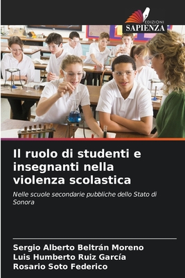 Il ruolo di studenti e insegnanti nella violenza scolastica - Beltrn Moreno, Sergio Alberto, and Ruiz Garc?a, Luis Humberto, and Soto Federico, Rosario