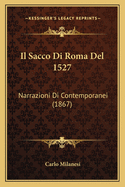 Il Sacco Di Roma del 1527: Narrazioni Di Contemporanei (1867)