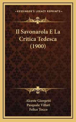 Il Savonarola E La Critica Tedesca (1900) - Giorgetti, Alceste, and Villari, Pasquale (Introduction by), and Tocco, Felice (Introduction by)