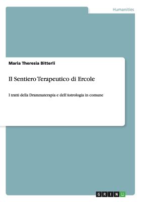 Il Sentiero Terapeutico di Ercole: I tratti della Drammaterapia e dell'Astrologia in comune - Bitterli, Maria Theresia