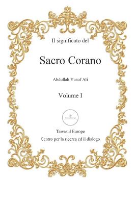 Il Significato del Sacro Corano: Primo Volume, Dalla Sura Al-Fatihah Alla Sura An-Nur - Ali, Abdullah Yusuf, and Lei, Sabrina (Translated by)