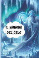 Il signore del gelo: Un'Avventura Magica tra Ghiaccio e Coraggio, un viaggio emozionante e avventuroso