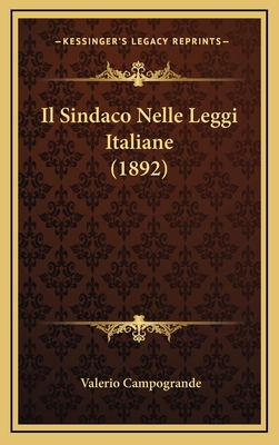 Il Sindaco Nelle Leggi Italiane (1892) - Campogrande, Valerio