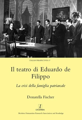 Il Teatro di Eduardo de Filippo: La Crisi della Famiglia Patriarcale - Fischer, Donatella