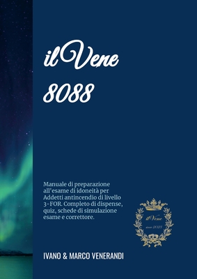 Il Vene 8088 - Manuale di preparazione all'esame di idoneit? per Addetti antincendio di livello 3-FOR: Con dispense di teoria, prova pratica, 750 quiz, 50 schede di simulazione esame e correttore. - Venerandi, Ivano, and Venerandi, Marco