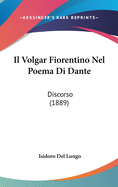 Il Volgar Fiorentino Nel Poema Di Dante: Discorso (1889)