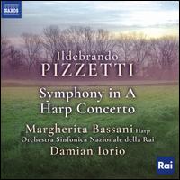 Ildebrando Pizzetti: Symphony in A; Harp Concerto - Margherita Bassani (harp); RAI National Symphony Orchestra; Damian Iorio (conductor)
