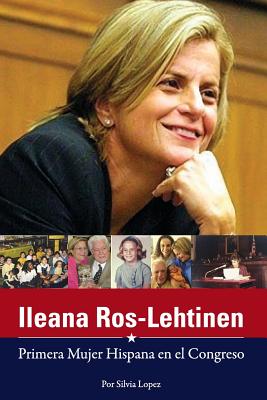 Ileana Ros-Lehtinen: Primera Mujer Hispana En El Congreso - Lopez, Silvia