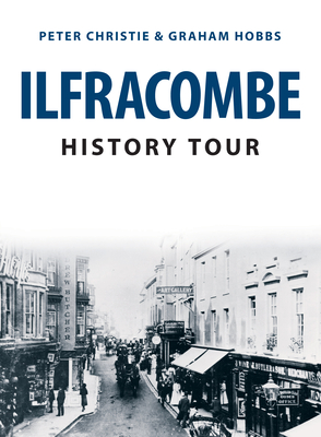 Ilfracombe History Tour - Christie, Peter, and Hobbs, Graham