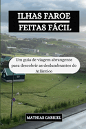 Ilhas Faroe Feitas Fcil: Um guia de viagem abrangente para descobrir as deslumbrantes do Atl?ntico