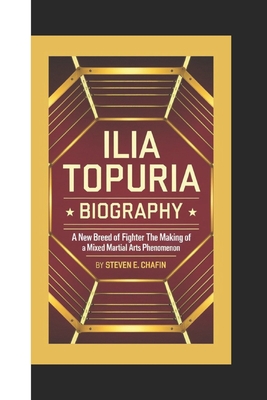 Ilia Topuria Biography: A New Breed of Fighter, The Making of a Mixed Martial Arts Phenomenon - E Chafin, Steven