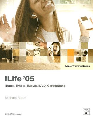 iLife '05: iTunes, iPhotos, iMovie, iDVD, GarageBand - Rubin, Michael
