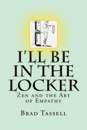 I'll Be in the Locker: Zen and the Art of Empathy