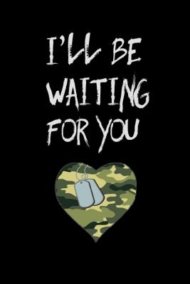 I'll Be Waiting for You: Deployment Journal: 6x9 Inch, 120 Page Blank Lined Notebook to Write in - & Journals, Amy's Notebooks