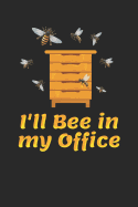 I'll Bee in My Office: Funny Beekeeper Journal, College Ruled Lined Paper, 120 Pages, 6 X 9