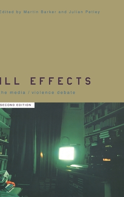 Ill Effects: The Media Violence Debate - Barker, Martin (Editor), and Petley, Julian, Professor (Editor)