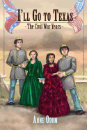 I'll Go to Texas: The Civil War Years
