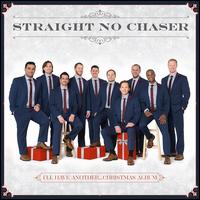 I'll Have Another...Christmas Album - Straight No Chaser