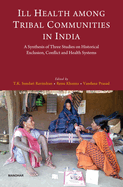 Ill Health Among Tribal Communities in India: A Synthesis of Three Studies on Historical Exclusion, Conflict and Health System