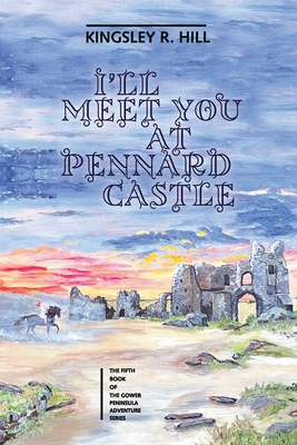 I'll Meet You at Pennard Castle - Hill, Kingsley Ross