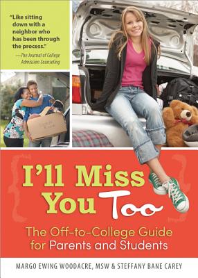 I'll Miss You Too: The Off-To-College Guide for Parents and Students - Ewing Woodacre, Margo, MSW, and Bane Carey, Steffany