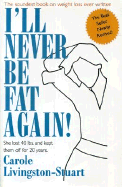 I'll Never Be Fat Again!