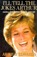 I'll Tell the Jokes Arthur: Diana, the Royal Family and Me - Edwards, Arthur
