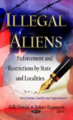 Illegal Aliens: Enforcement & Restrictions by State & Localities - Downs, Kelly (Editor), and Rasmussen, Delmer (Editor)