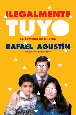 Illegally Yours \ Ilegalmente Tuyo (Spanish Edition): La Comedia de Mi Vida - Agustin, Rafael, and Levit, Eric (Translated by)