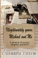 Illegitimately yours, Michael and Me: A memoir of secrets, adoption and DNA