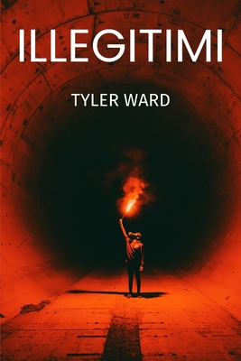 illegitimi - Ward, Tyler Scott