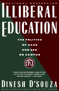 Illiberal Education: The Politics of Race and Sex on Campus - D'Souza, Dinesh