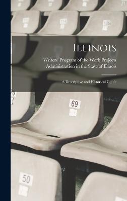 Illinois; a Descriptive and Historical Guide - Writers' Program of the Work Projects (Creator)