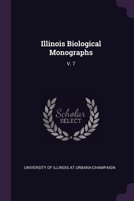 Illinois Biological Monographs: V. 7 - University of Illinois at Urbana-Champai (Creator)