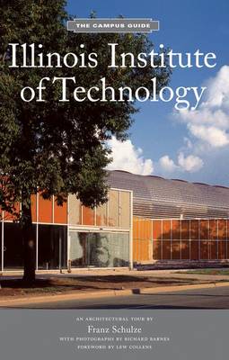 Illinois Institute of Technology: Campus Guide - Schulze, Franz, and Princeton Architectural Press, and Barnes, Richard (Photographer)