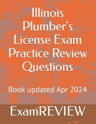 Illinois Plumber's License Exam Practice Review Questions - Yu, Mike, and Examreview