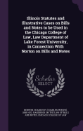 Illinois Statutes and Illustrative Cases on Bills and Notes to be Used in the Chicago College of Law, Law Department of Lake Forest University, in Connection With Norton on Bills and Notes