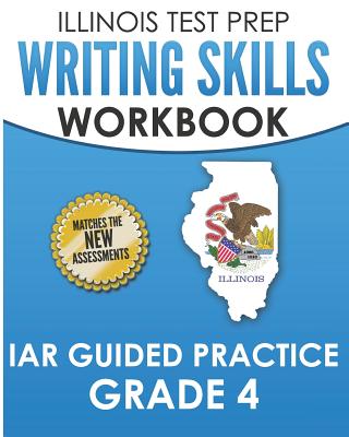 ILLINOIS TEST PREP Writing Skills Workbook IAR Guided Practice Grade 4: Preparation for the Illinois Assessment of Readiness ELA/Literacy Tests - Hawas, L