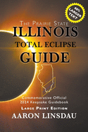 Illinois Total Eclipse Guide (LARGE PRINT): Official Commemorative 2024 Keepsake Guidebook
