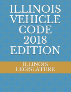 Illinois Vehicle Code 2018 Edition