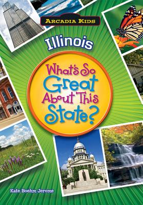 Illinois: What's So Great about This State - Jerome, Kate Boehm