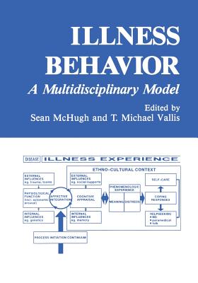 Illness Behavior: A Multidisciplinary Model - McHugh, Sean, and Vallis, T Michael