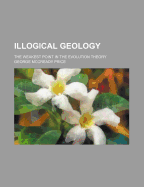 Illogical Geology: The Weakest Point in the Evolution Theory