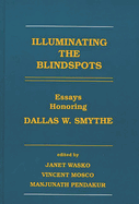 Illuminating the Blindspots: Essays Honoring Dallas W. Smythe