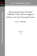 Illuminating the Epic: The Kassel Willehalm Codex and the Landgraves of Hesse in the Early Fourteenth Century